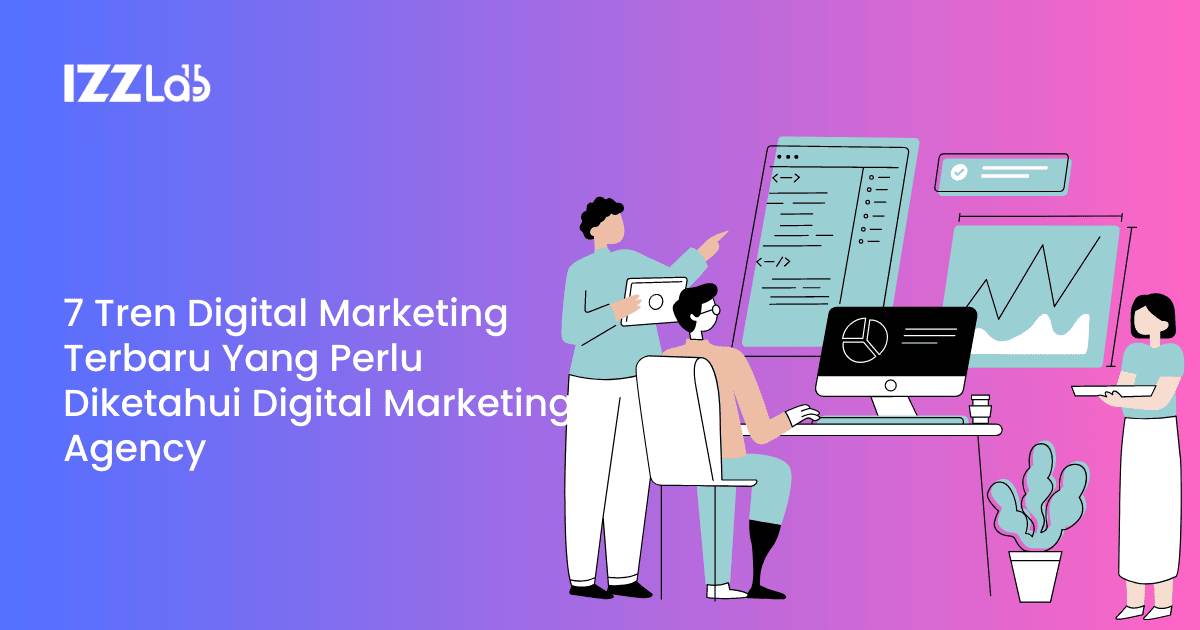 7 Tren Digital Marketing Terbaru Yang Perlu Diketahui Digital Marketing Agency