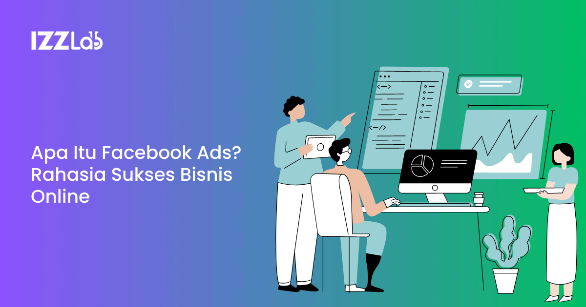 Apa Itu Facebook Ads? Rahasia Sukses Bisnis Online