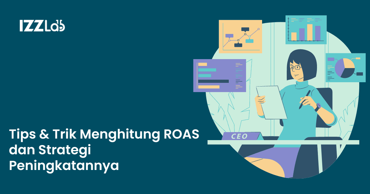 Tips & Trik Menghitung ROAS dan Strategi Peningkatannya