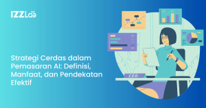 Strategi Cerdas dalam Pemasaran AI: Definisi, Manfaat, dan Pendekatan Efektif 